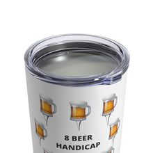 Load image into Gallery viewer, 8 Beer Handicap - Mugs on Tees - Tumbler 10oz