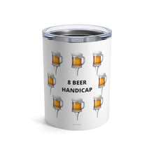 Load image into Gallery viewer, 8 Beer Handicap - Mugs on Tees - Tumbler 10oz